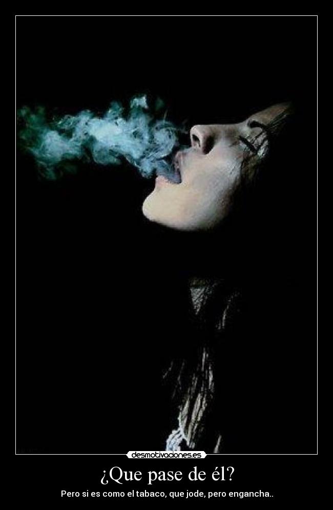 ¿Que pase de él? -