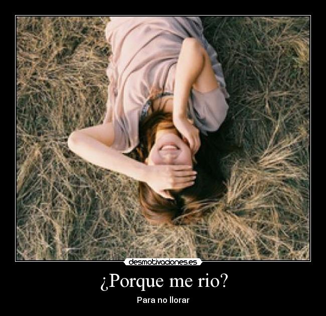 ¿Porque me rio? - Para no llorar