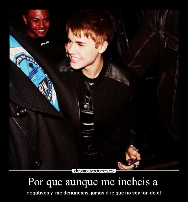 Por que aunque me incheis a  - 