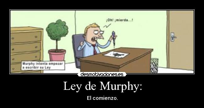 Ley de Murphy: - El comienzo.