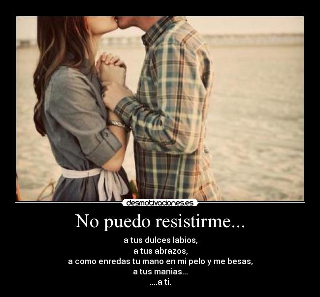 No puedo resistirme... - 
