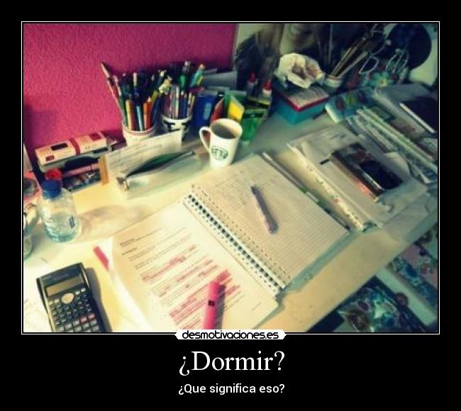 ¿Dormir? -
