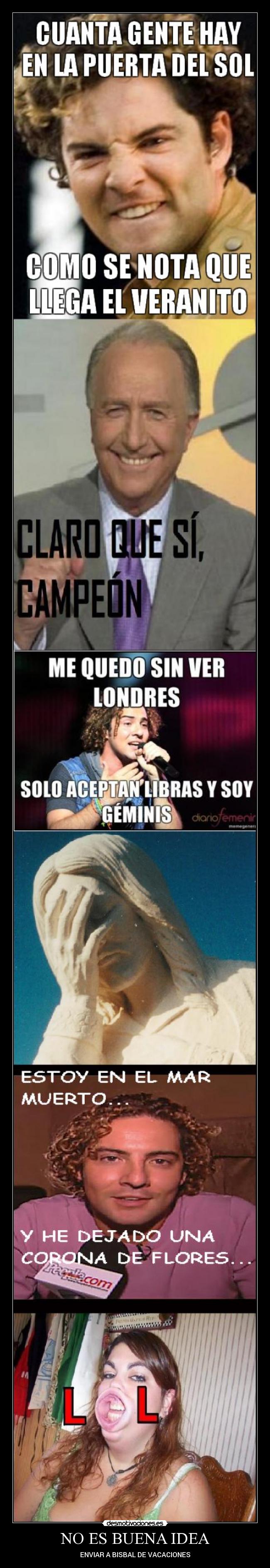 NO ES BUENA IDEA - ENVIAR A BISBAL DE VACACIONES