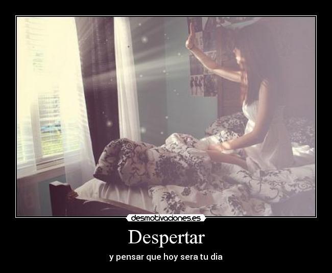 Despertar - y pensar que hoy sera tu dia