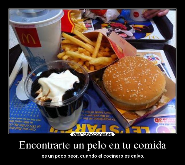 Encontrarte un pelo en tu comida - es un poco peor, cuando el cocinero es calvo.