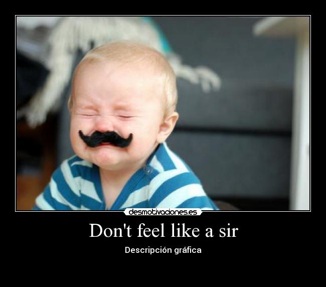 Dont feel like a sir - 