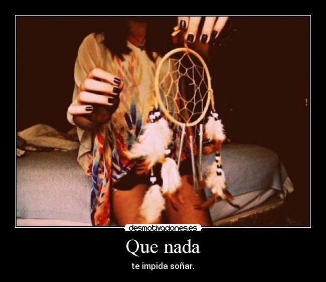 Que nada - te impida soñar.
