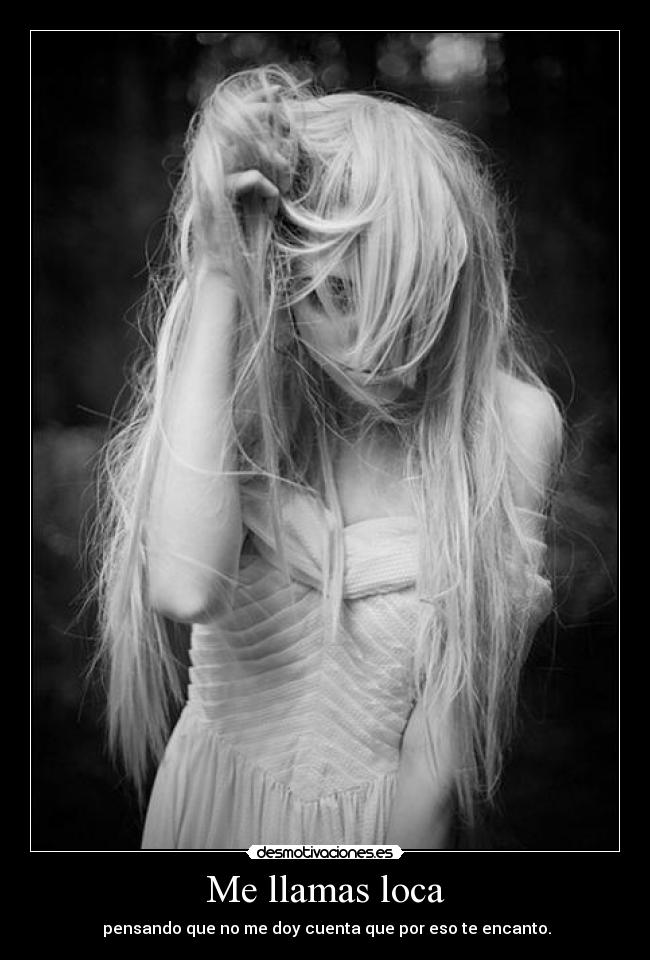Me llamas loca -