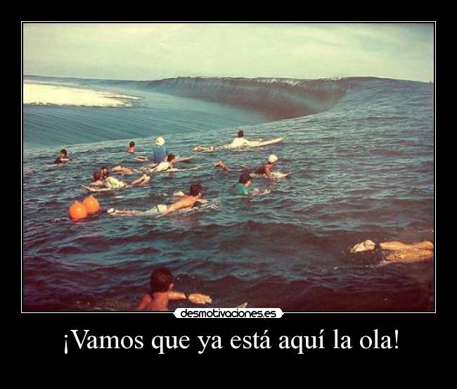 ¡Vamos que ya está aquí la ola! -