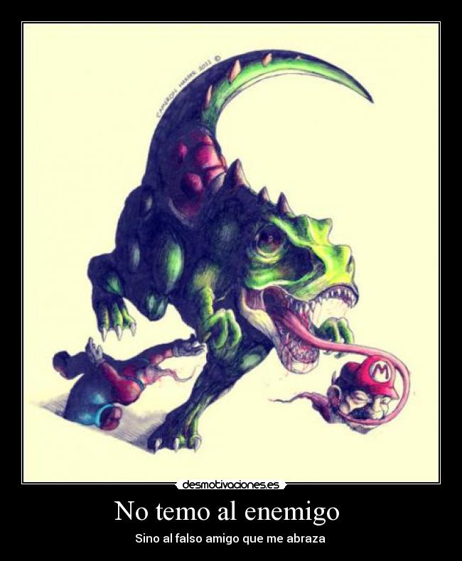 No temo al enemigo - Sino al falso amigo que me abraza