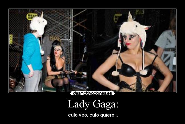 Lady Gaga: - culo veo, culo quiero...