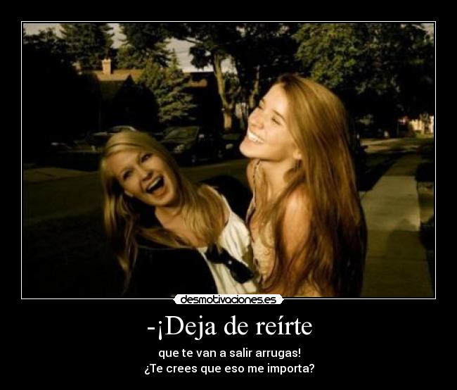 -¡Deja de reírte -