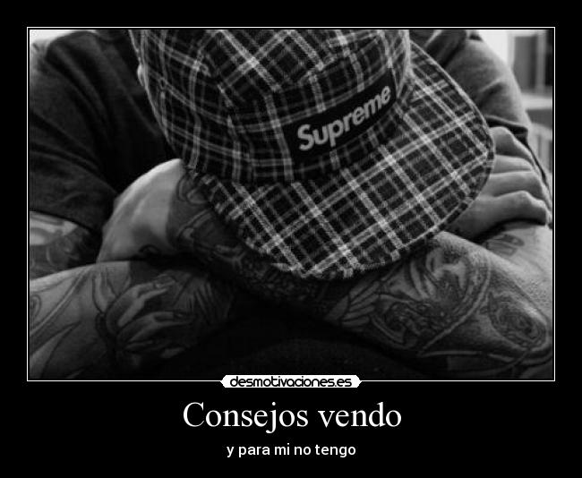 Consejos vendo - y para mi no tengo