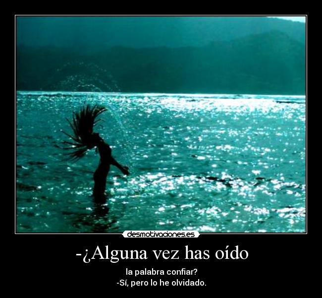 -¿Alguna vez has oído - 