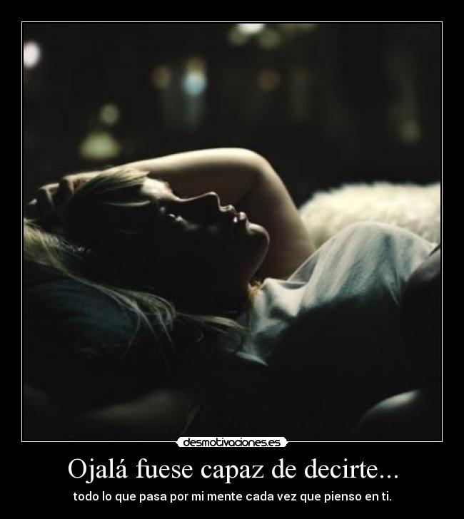 Ojalá fuese capaz de decirte... - 