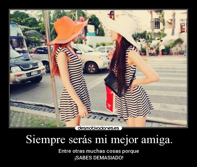 Siempre serás mi mejor amiga. - 