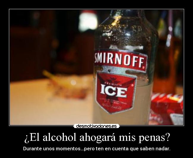 ¿El alcohol ahogará mis penas? -