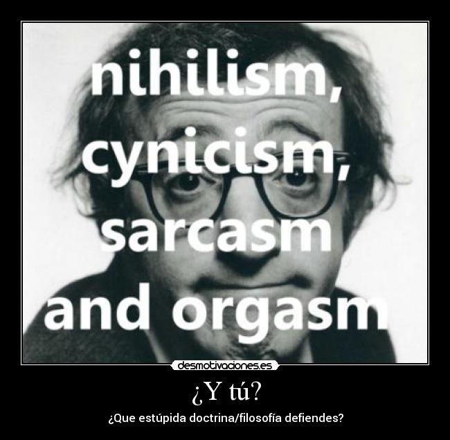 ¿Y tú? - ¿Que estúpida doctrina/filosofía defiendes?