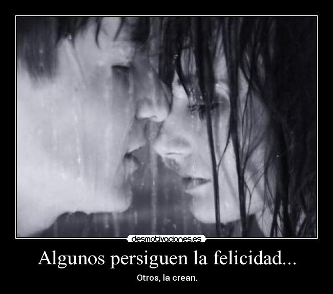 Algunos persiguen la felicidad... -