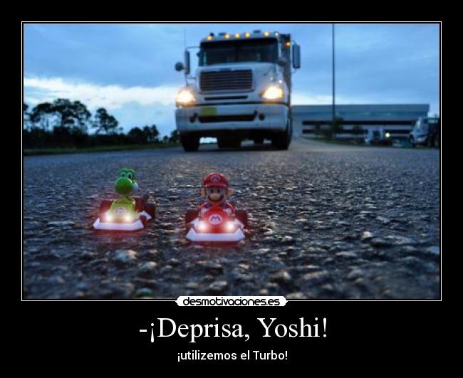-¡Deprisa, Yoshi! - ¡utilizemos el Turbo!