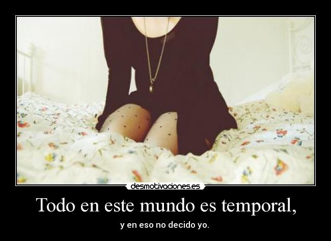 Todo en este mundo es temporal, - 