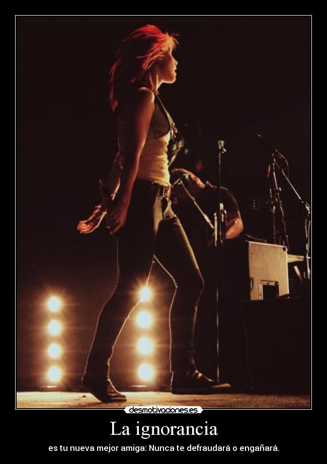 La ignorancia - es tu nueva mejor amiga: Nunca te defraudará o engañará.