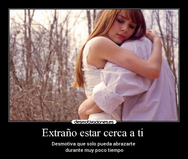 Extraño estar cerca a ti  - 