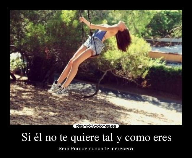 Sí él no te quiere tal y como eres - 