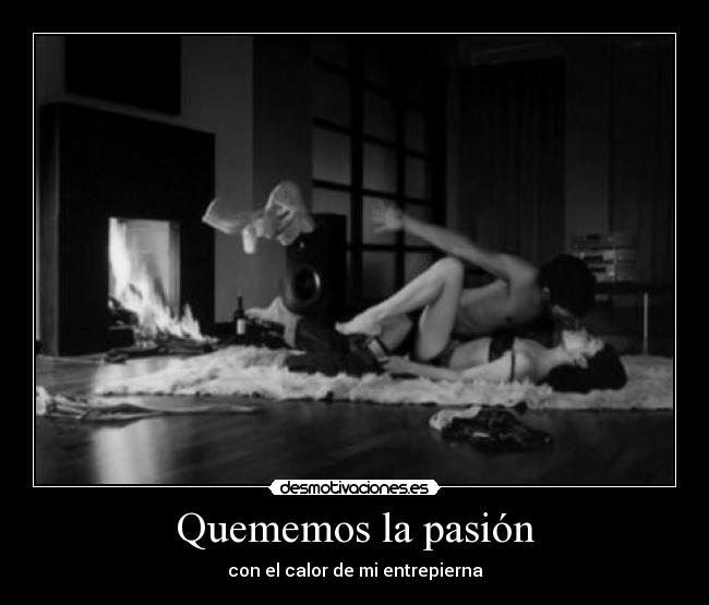 Quememos la pasión -