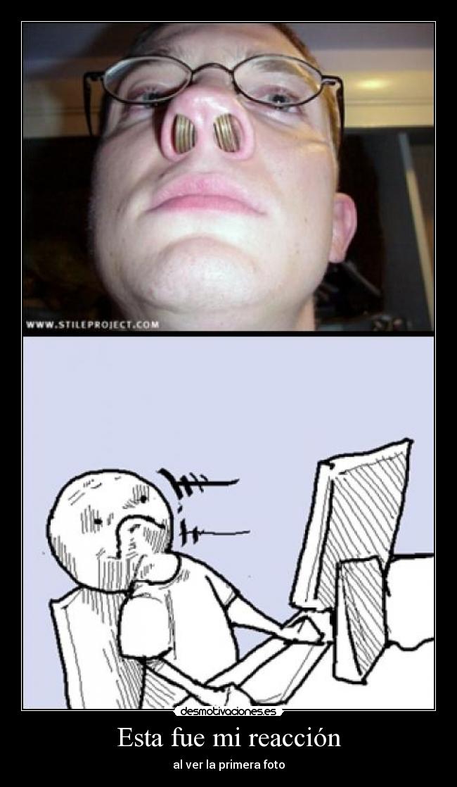 Esta fue mi reacción -