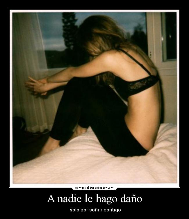 A nadie le hago daño -  solo por soñar contigo