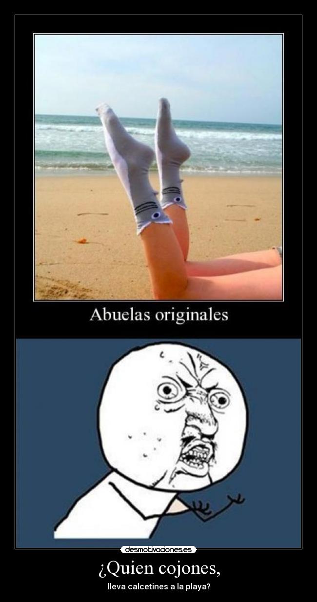 ¿Quien cojones, - lleva calcetines a la playa?