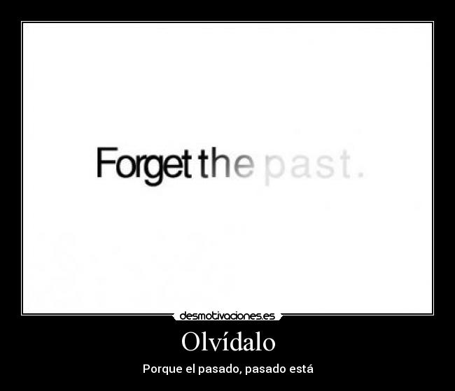 Olvídalo - Porque el pasado, pasado está