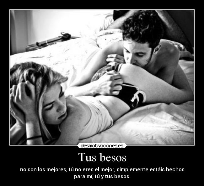 carteles besos tus besos son los mejores tu eres mejor simplemente estais hechos para mi desmotivaciones