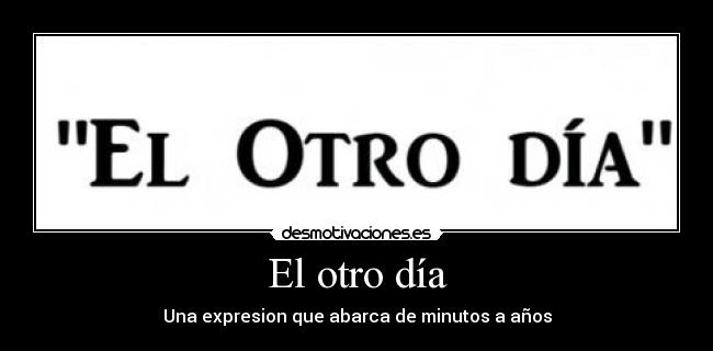 El otro día -