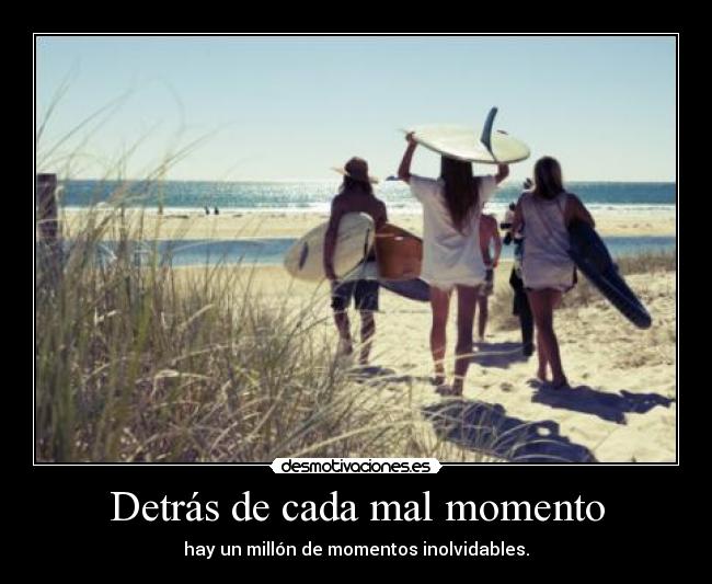 Detrás de cada mal momento -