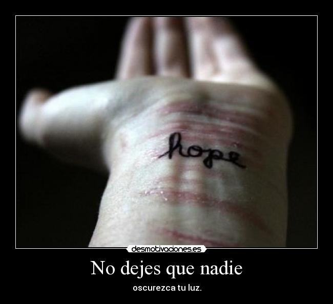 No dejes que nadie - oscurezca tu luz.