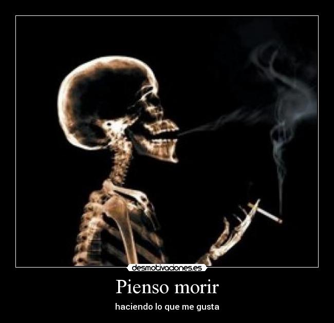 Pienso morir - haciendo lo que me gusta