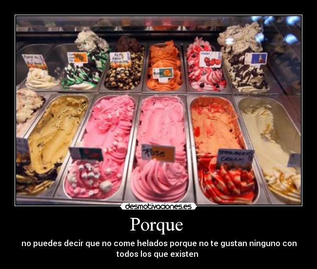 Porque  - no puedes decir que no come helados porque no te gustan ninguno con
todos los que existen 