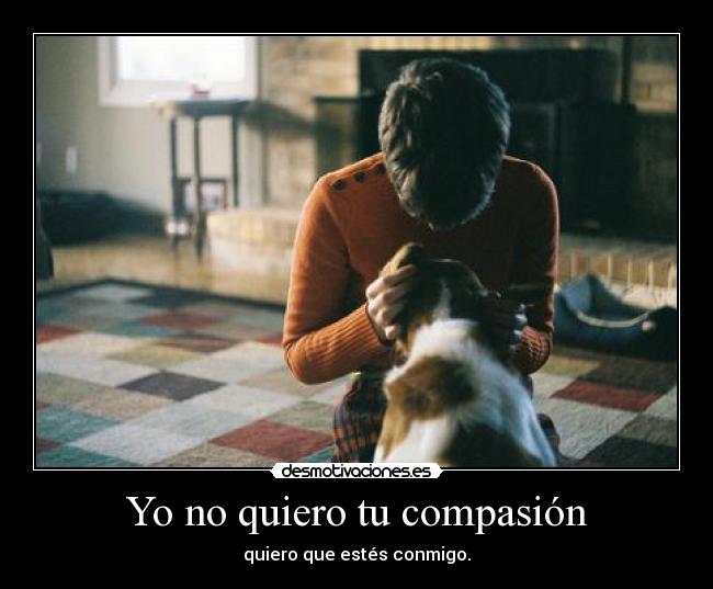 carteles quiero compasion desmotivaciones