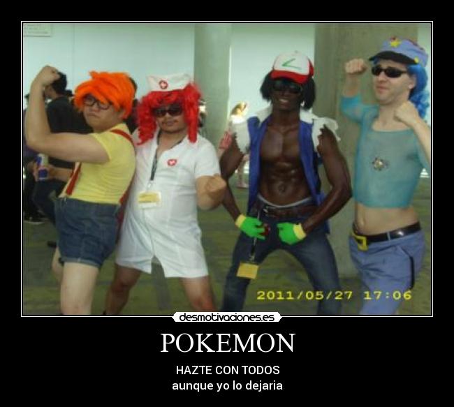 POKEMON - HAZTE CON TODOS
aunque yo lo dejaria