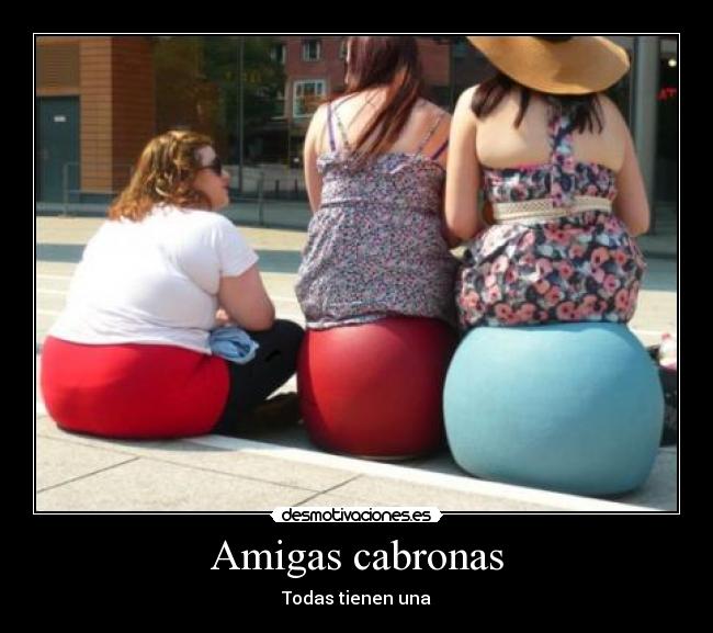 Amigas cabronas - Todas tienen una