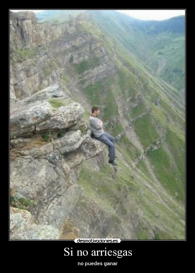 Si no arriesgas -