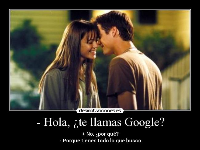 - Hola, ¿te llamas Google? -