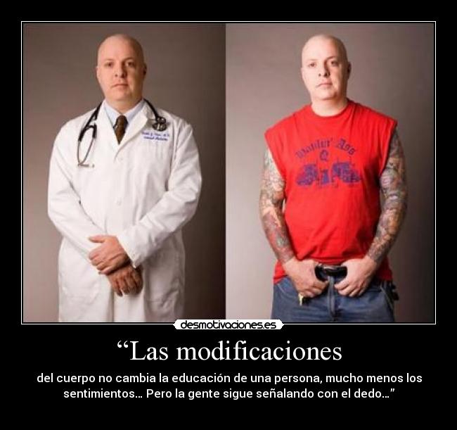 “Las modificaciones - del cuerpo no cambia la educación de una persona, mucho menos los
sentimientos… Pero la gente sigue señalando con el dedo…”