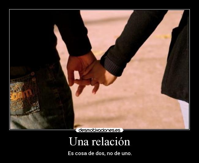 Una relación - Es cosa de dos, no de uno.