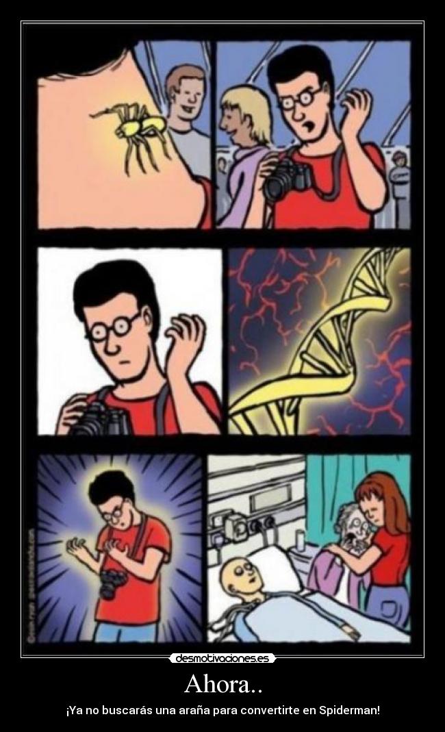 Ahora.. - ¡Ya no buscarás una araña para convertirte en Spiderman!