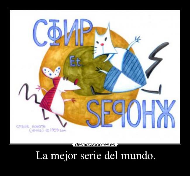 La mejor serie del mundo. -