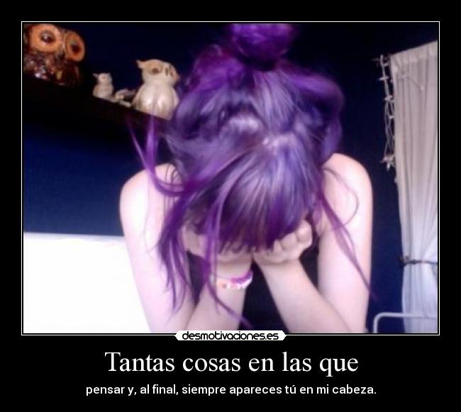 Tantas cosas en las que -