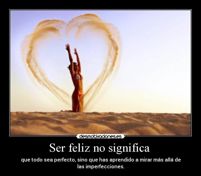 Ser feliz no significa -